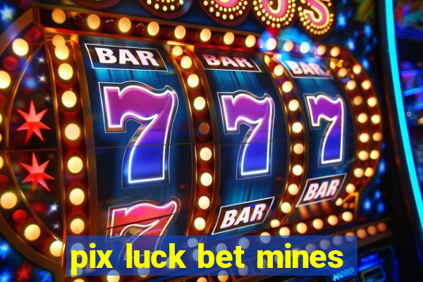 pix luck bet mines